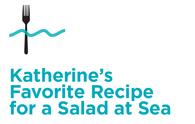 Katherine's Favorite Recipe for a Salad at Sea